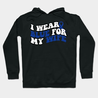 I wear blue for my wife Colon Cancer Awareness Hoodie